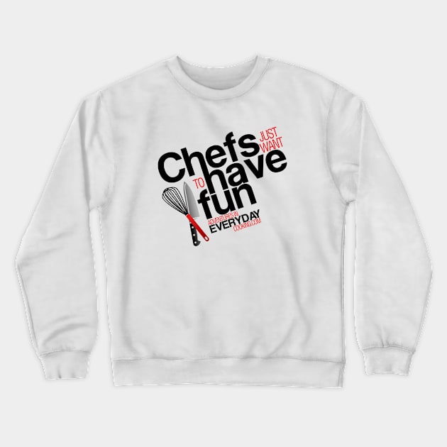 Chefs just want to have fun - Adventures in Everyday Cooking.com Crewneck Sweatshirt by Adventures in Everyday Cooking